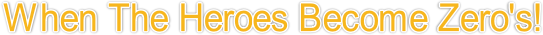 heroes to zeroes